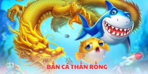 Bắn Cá Thần Rồng - Trải Nghiệm Bắn Cá Hấp Dẫn Cho Ngư Thủ