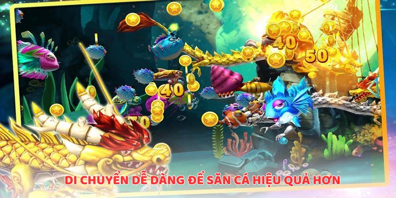 Di chuyển dễ dàng để săn cá hiệu quả hơn