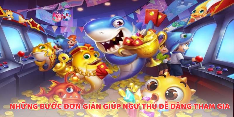 Những bước đơn giản giúp ngư thủ dễ dàng tham gia
