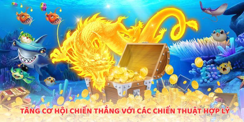 Tăng cơ hội chiến thắng với các chiến thuật hợp lý