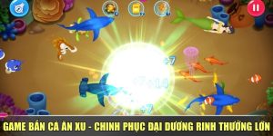 Game Bắn Cá Ăn Xu - Chinh Phục Đại Dương Rinh Thưởng Lớn