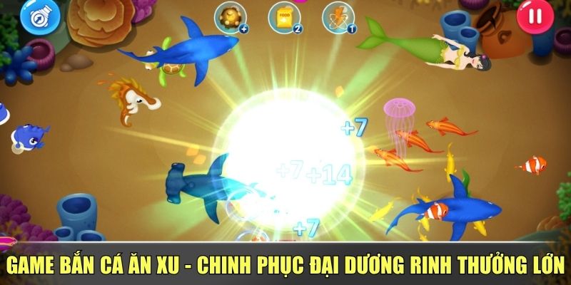 Game Bắn Cá Ăn Xu - Chinh Phục Đại Dương Rinh Thưởng Lớn