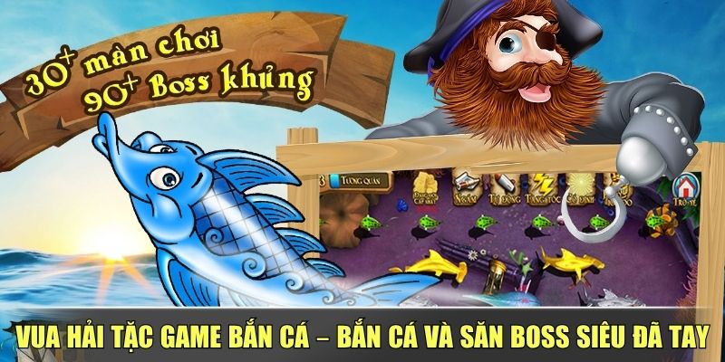 Vua Hải Tặc Game Bắn Cá – Bắn Cá Và Săn Boss Siêu Đã Tay